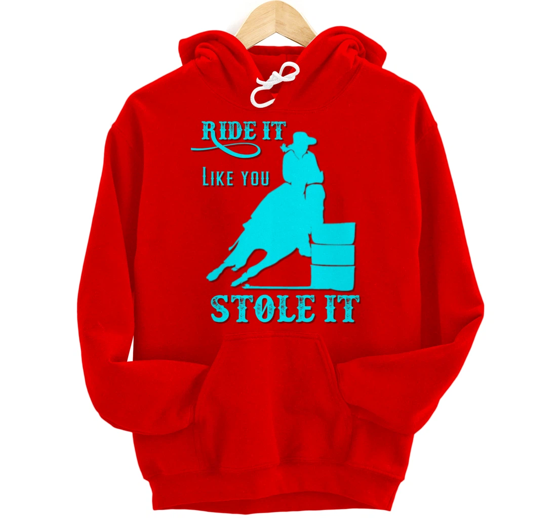 Turquoise Ride It Like You Stole It Barrel Racing Gift Pullover Hoodie