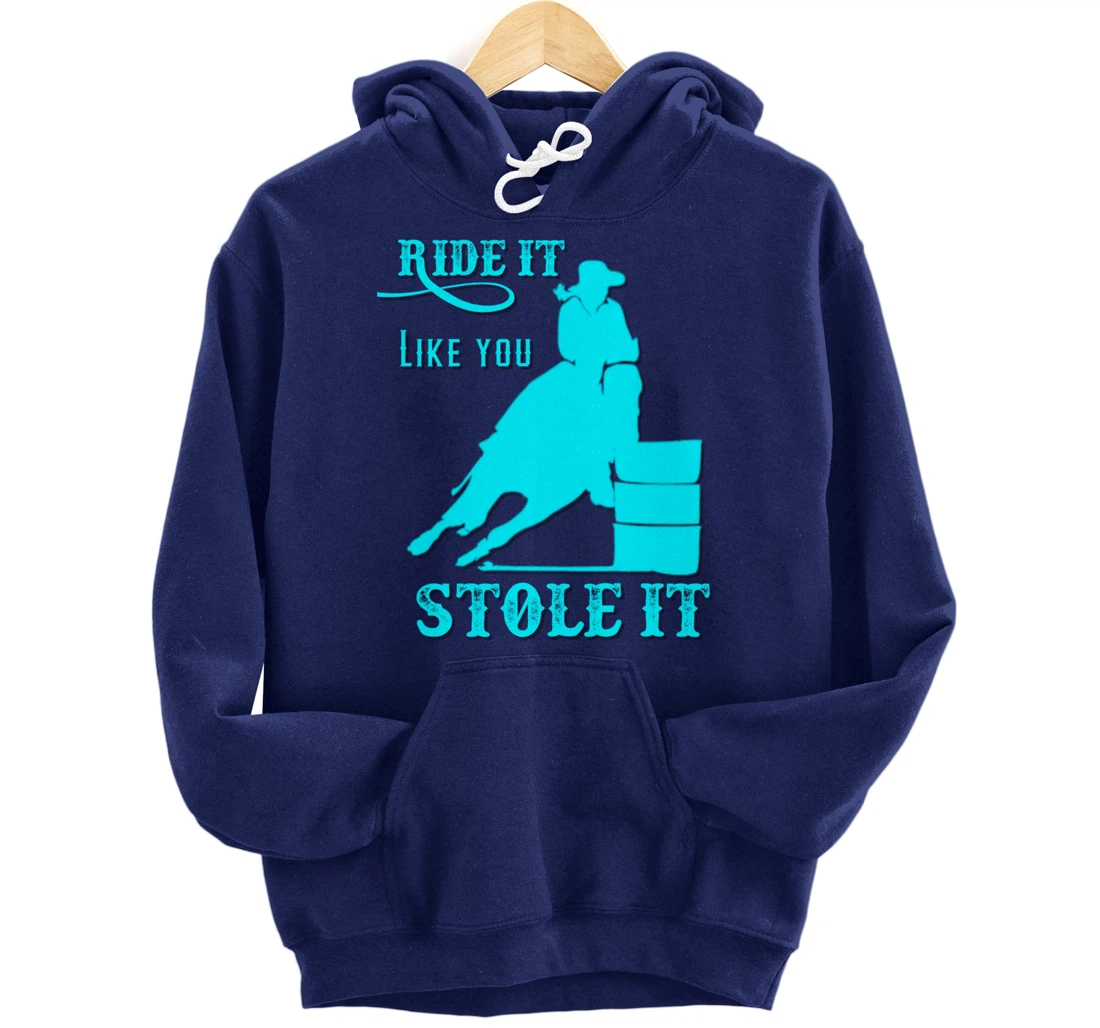 Turquoise Ride It Like You Stole It Barrel Racing Gift Pullover Hoodie