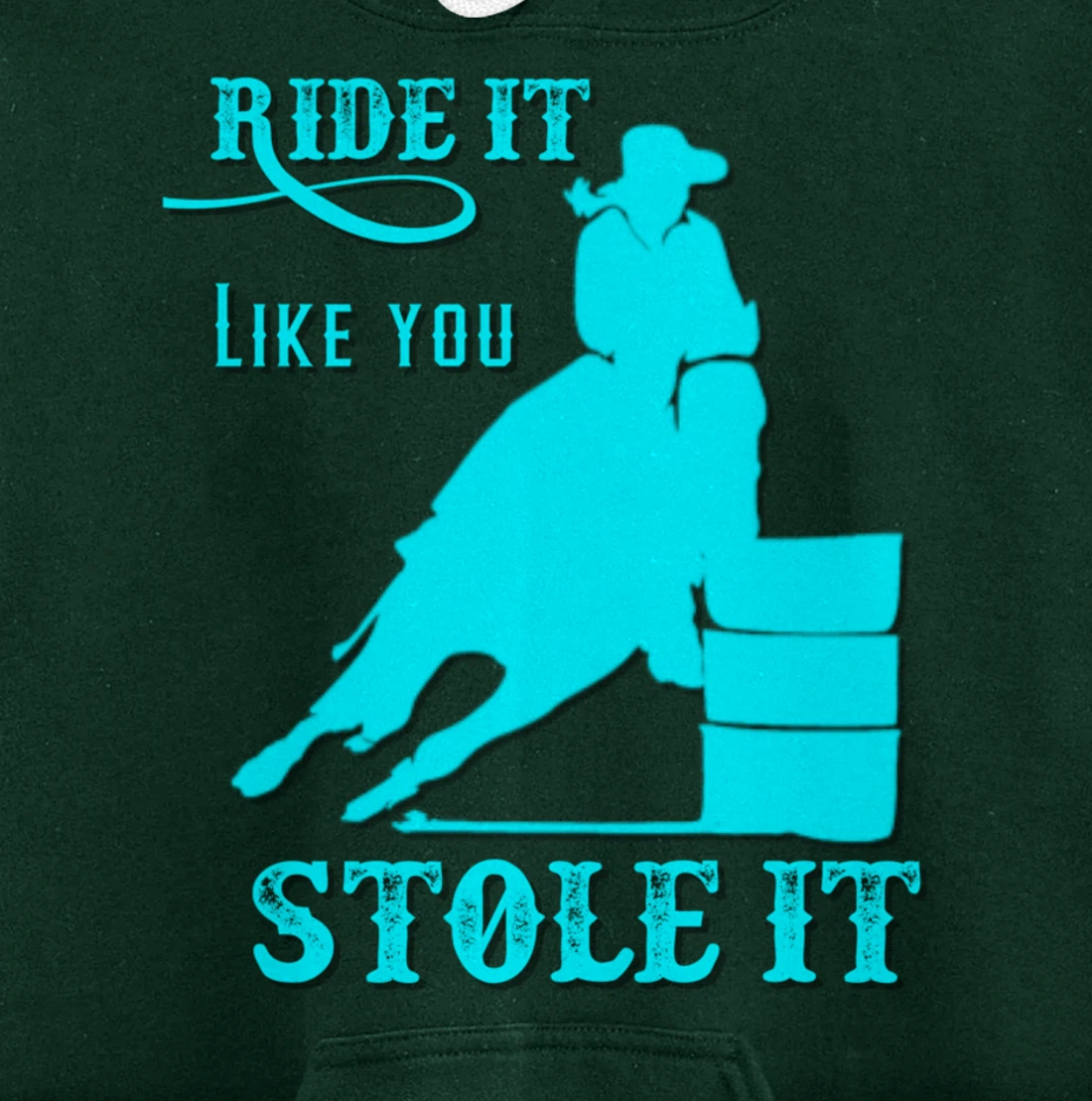 Turquoise Ride It Like You Stole It Barrel Racing Gift Pullover Hoodie