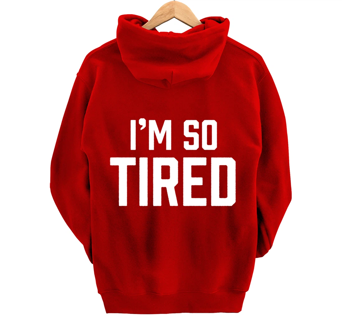 I'm So Tired Funny Sleepy Beat Child Complaint Humor Gift Pullover Hoodie