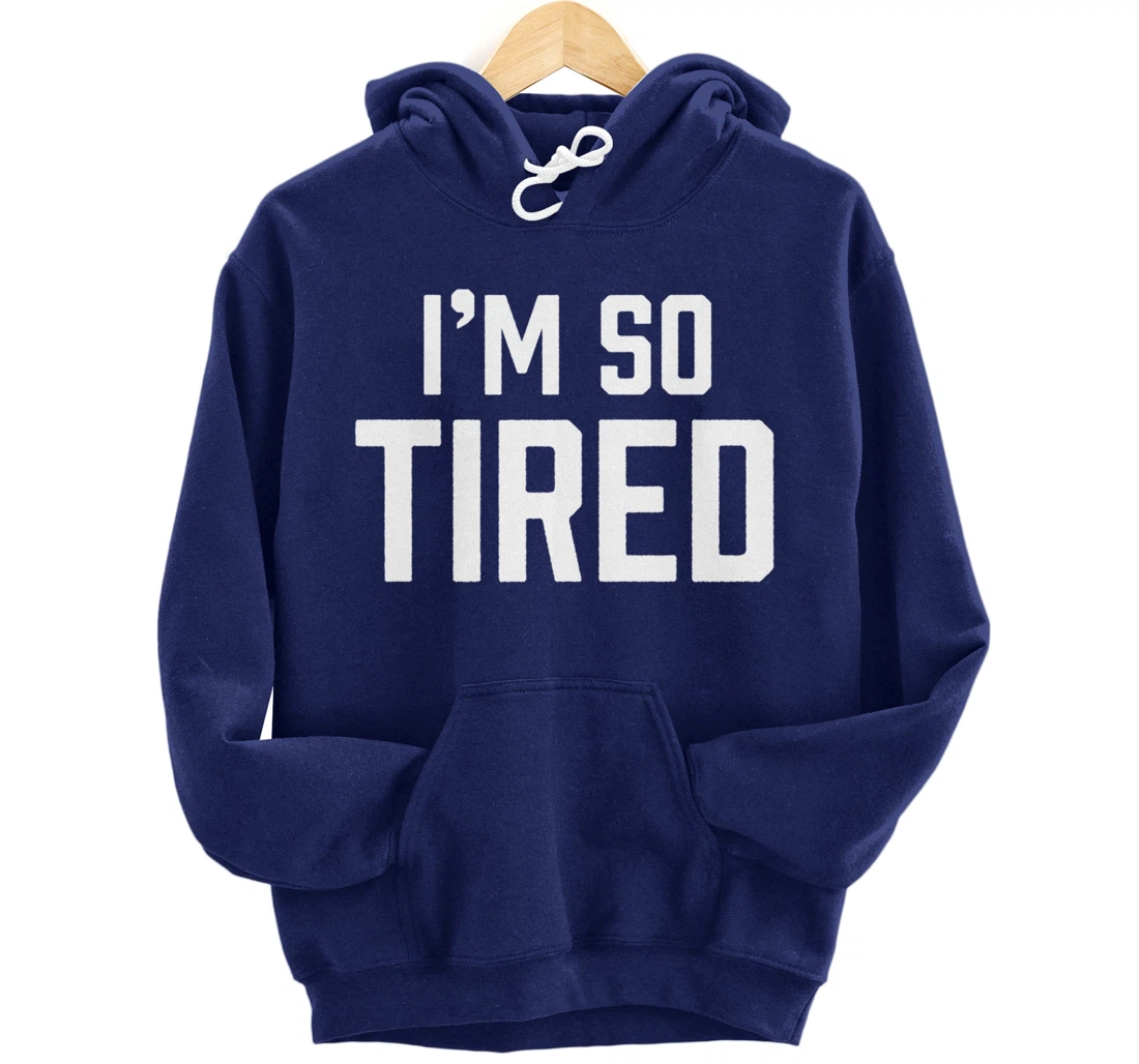 I'm So Tired Funny Sleepy Beat Child Complaint Humor Gift Pullover Hoodie