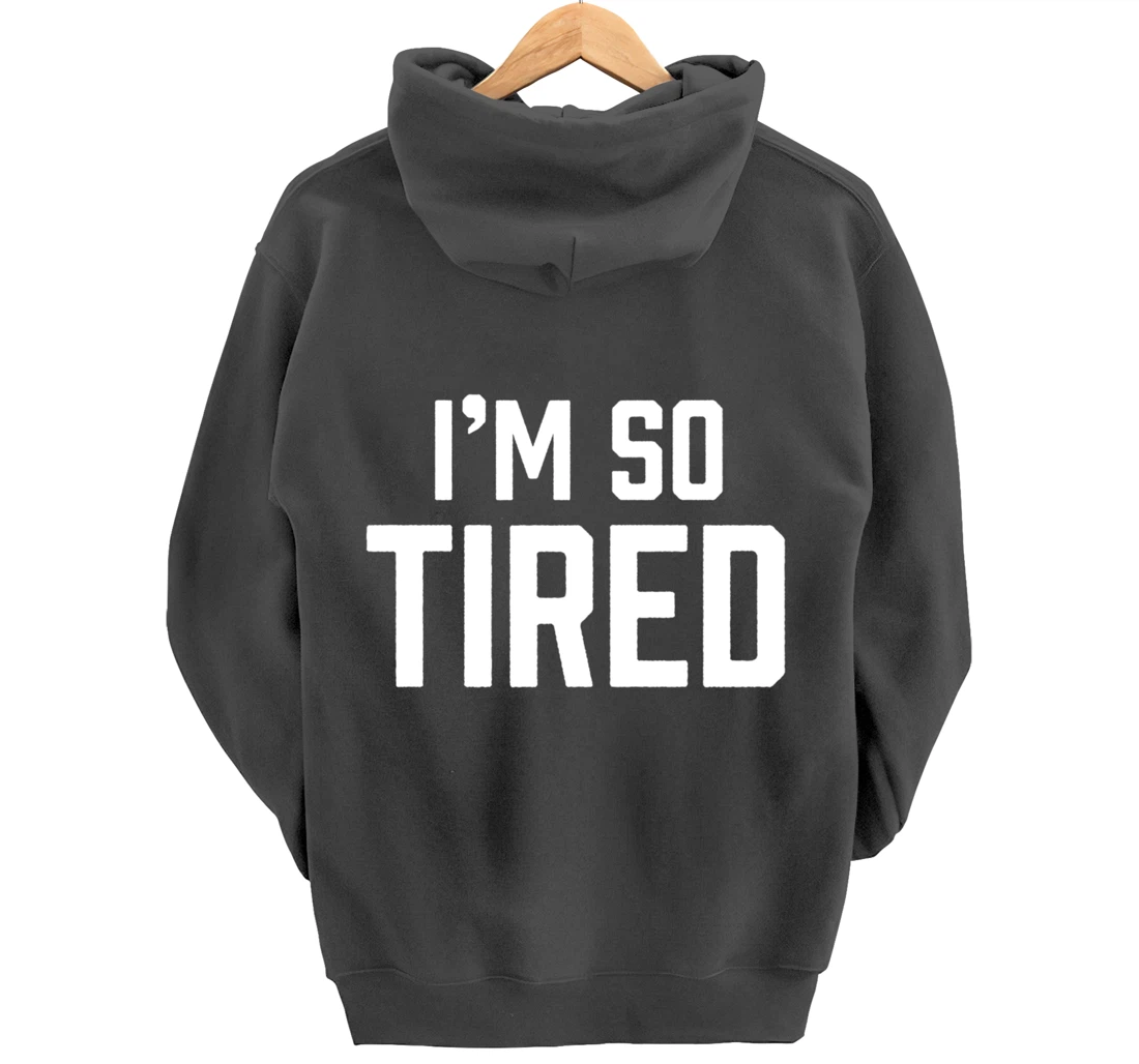 I'm So Tired Funny Sleepy Beat Child Complaint Humor Gift Pullover Hoodie