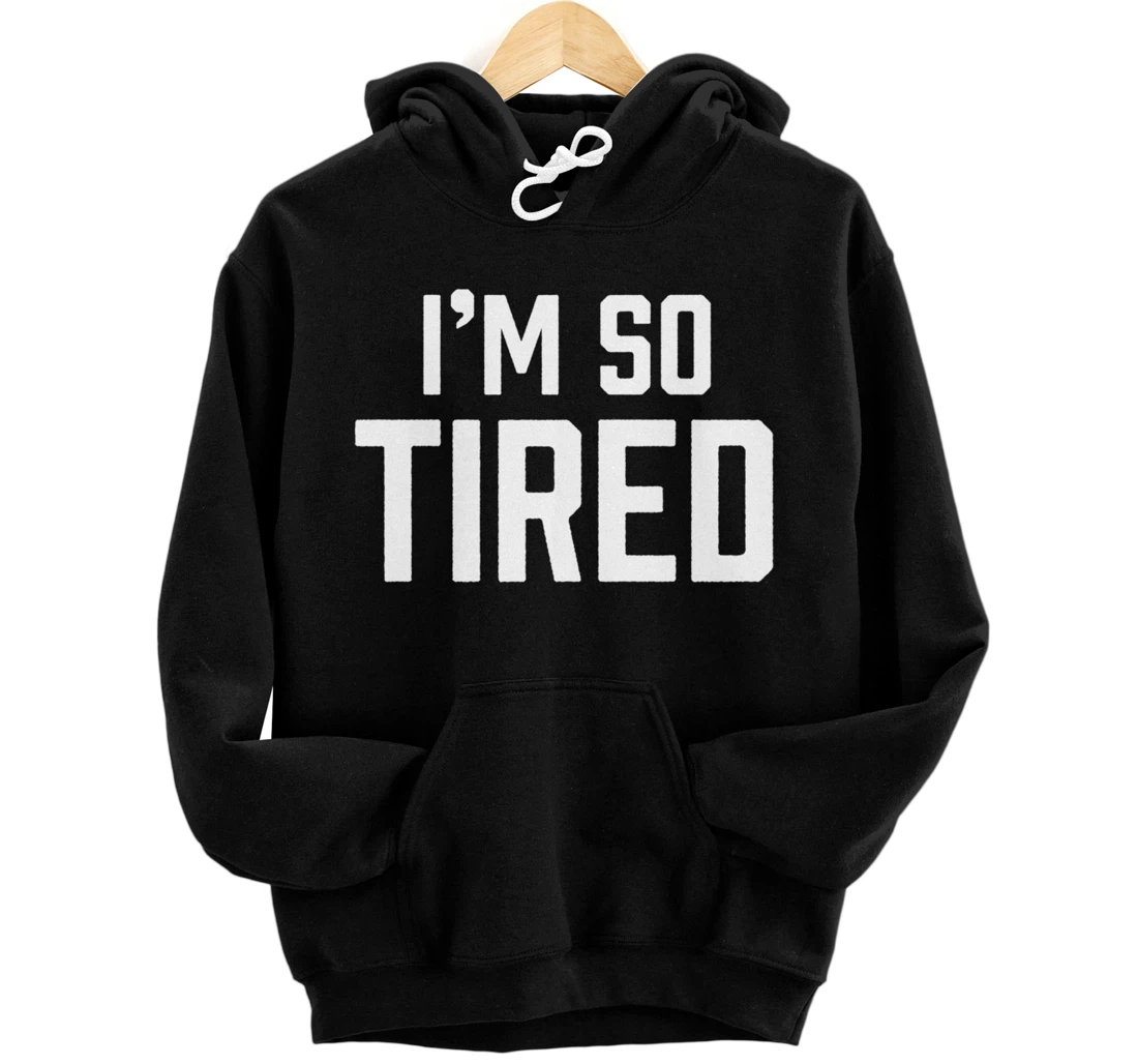I'm So Tired Funny Sleepy Beat Child Complaint Humor Gift Pullover Hoodie