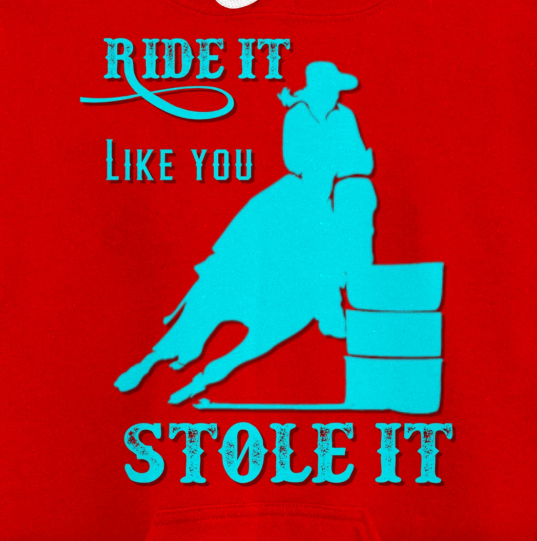 Turquoise Ride It Like You Stole It Barrel Racing Gift Pullover Hoodie