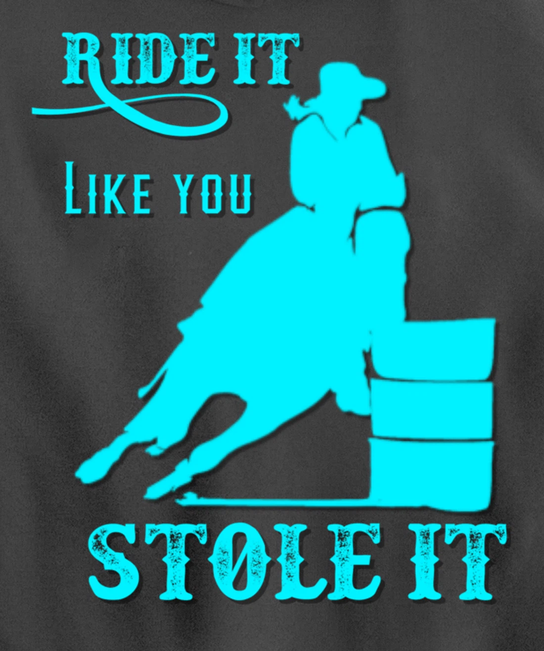 Turquoise Ride It Like You Stole It Barrel Racing Gift Pullover Hoodie