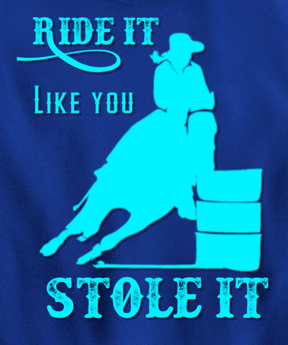Turquoise Ride It Like You Stole It Barrel Racing Gift Pullover Hoodie