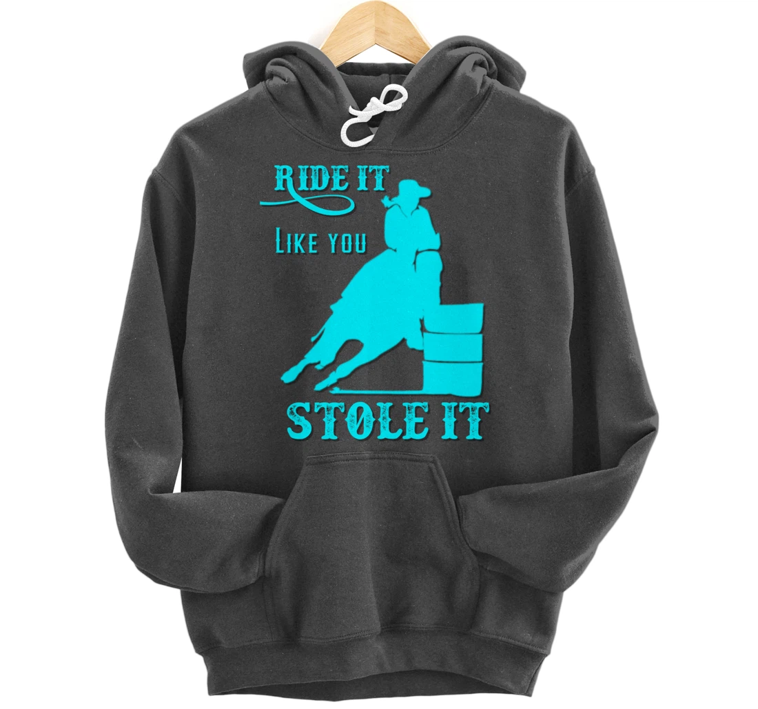 Turquoise Ride It Like You Stole It Barrel Racing Gift Pullover Hoodie