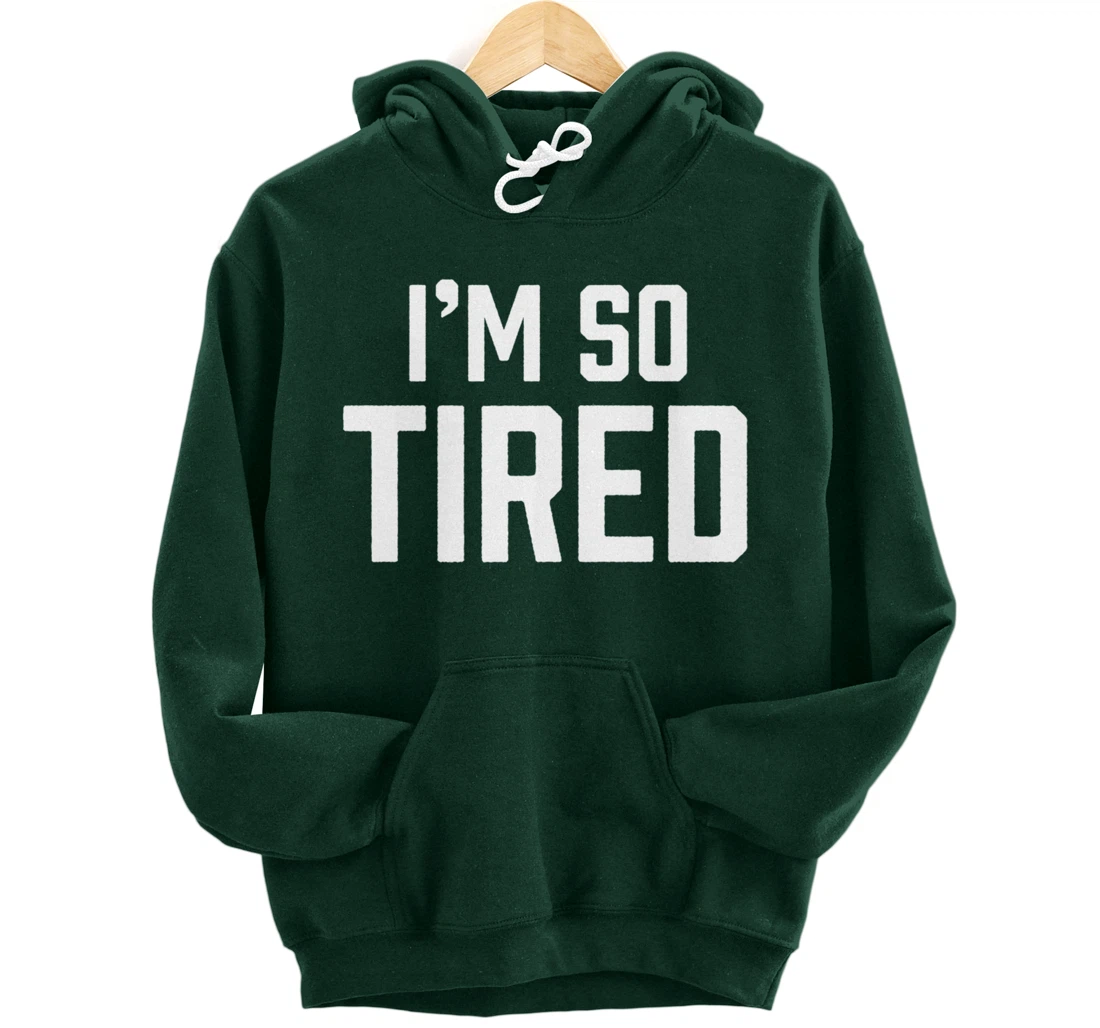 I'm So Tired Funny Sleepy Beat Child Complaint Humor Gift Pullover Hoodie