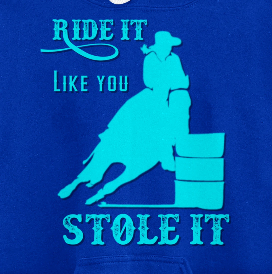 Turquoise Ride It Like You Stole It Barrel Racing Gift Pullover Hoodie