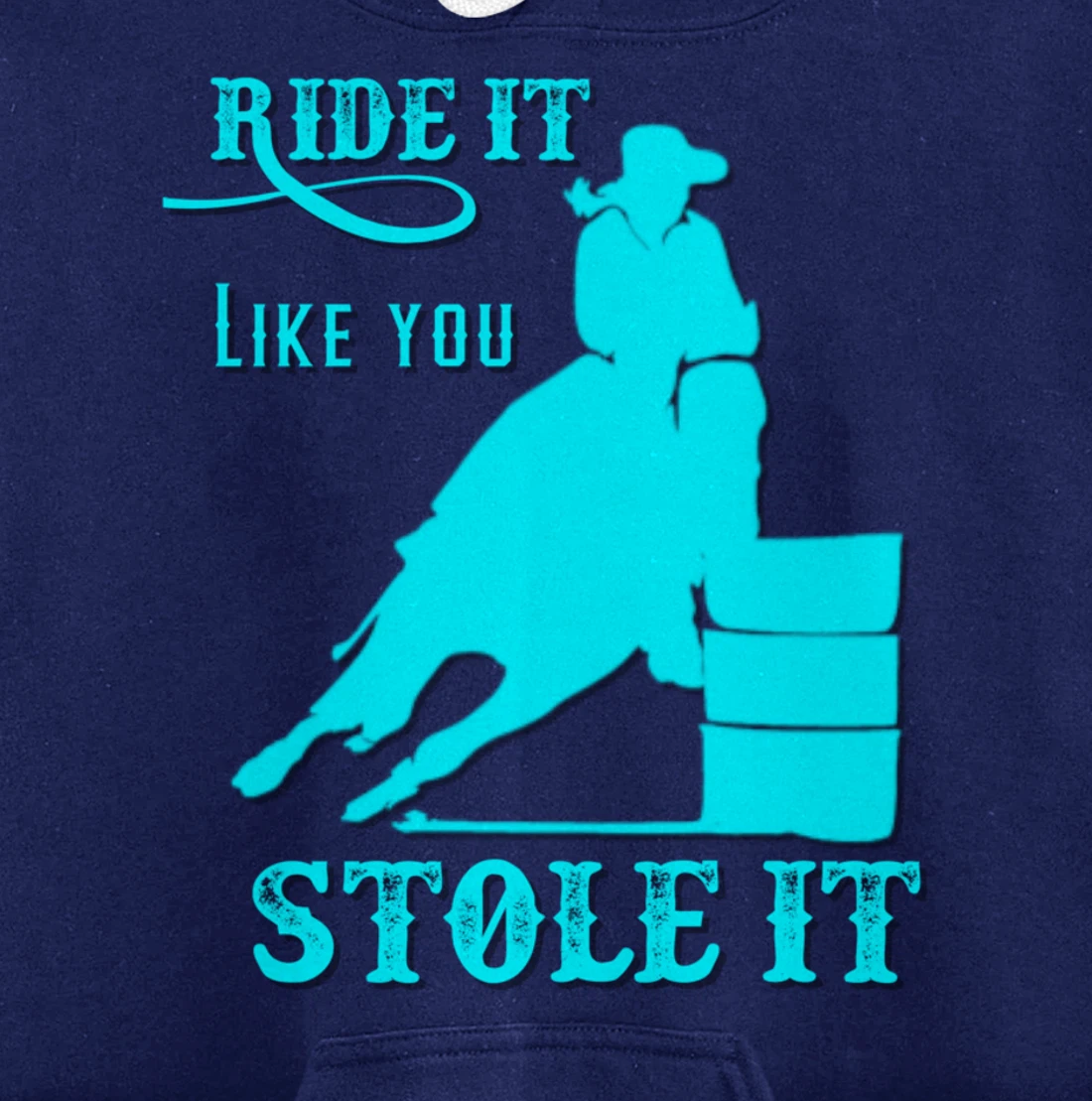 Turquoise Ride It Like You Stole It Barrel Racing Gift Pullover Hoodie