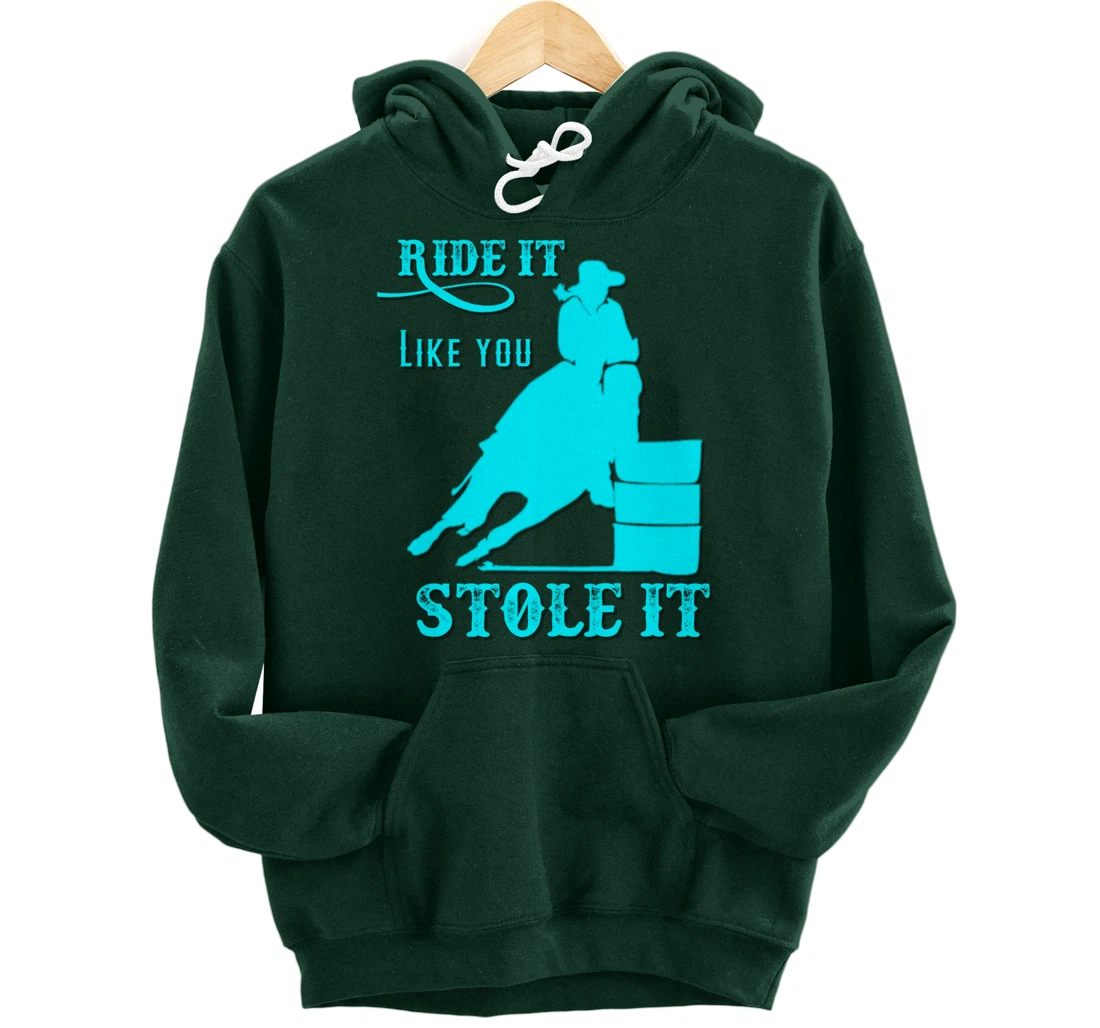 Turquoise Ride It Like You Stole It Barrel Racing Gift Pullover Hoodie