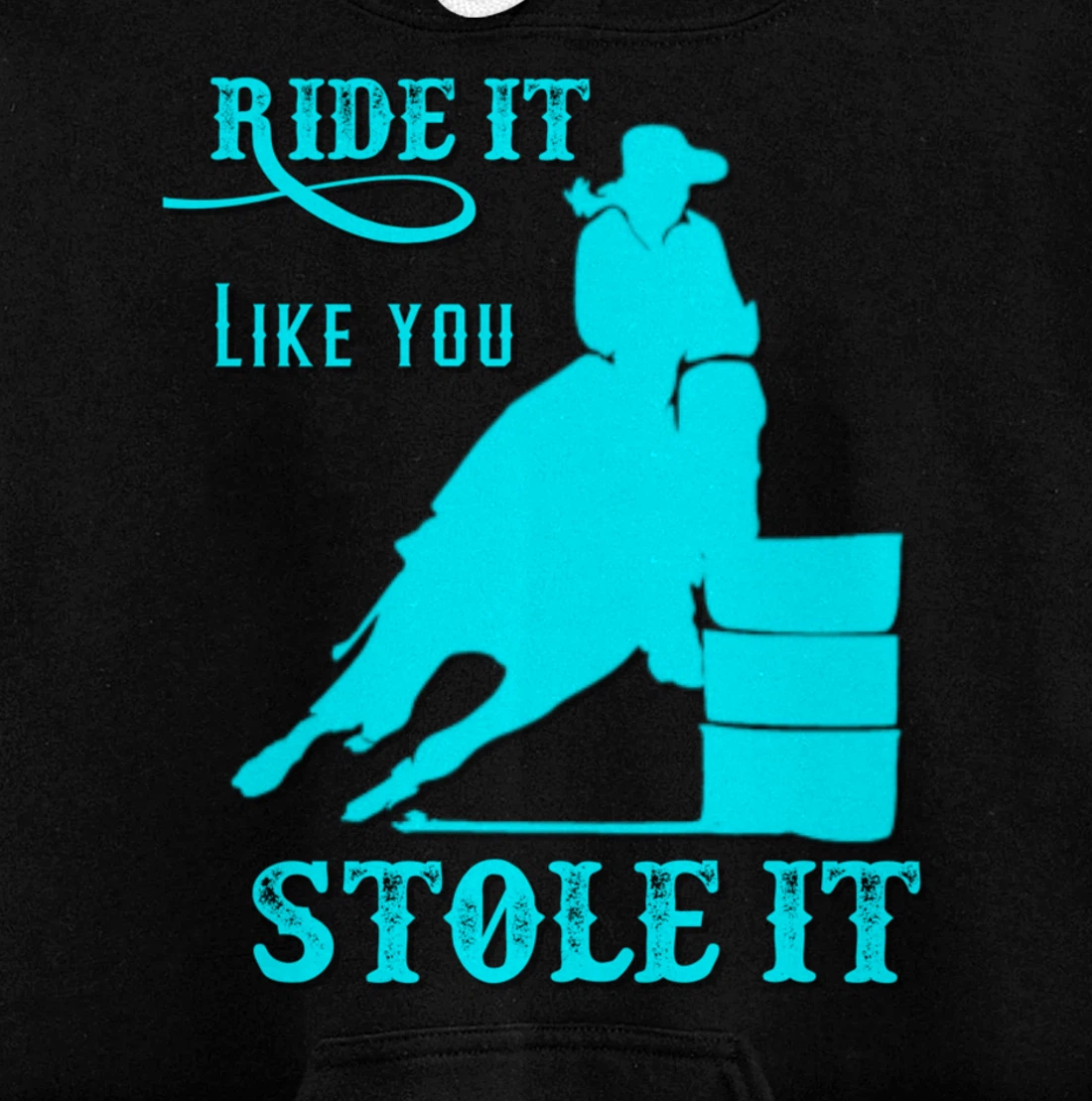Turquoise Ride It Like You Stole It Barrel Racing Gift Pullover Hoodie