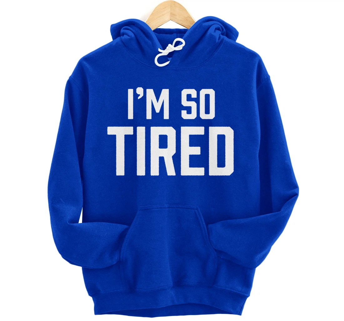 I'm So Tired Funny Sleepy Beat Child Complaint Humor Gift Pullover Hoodie