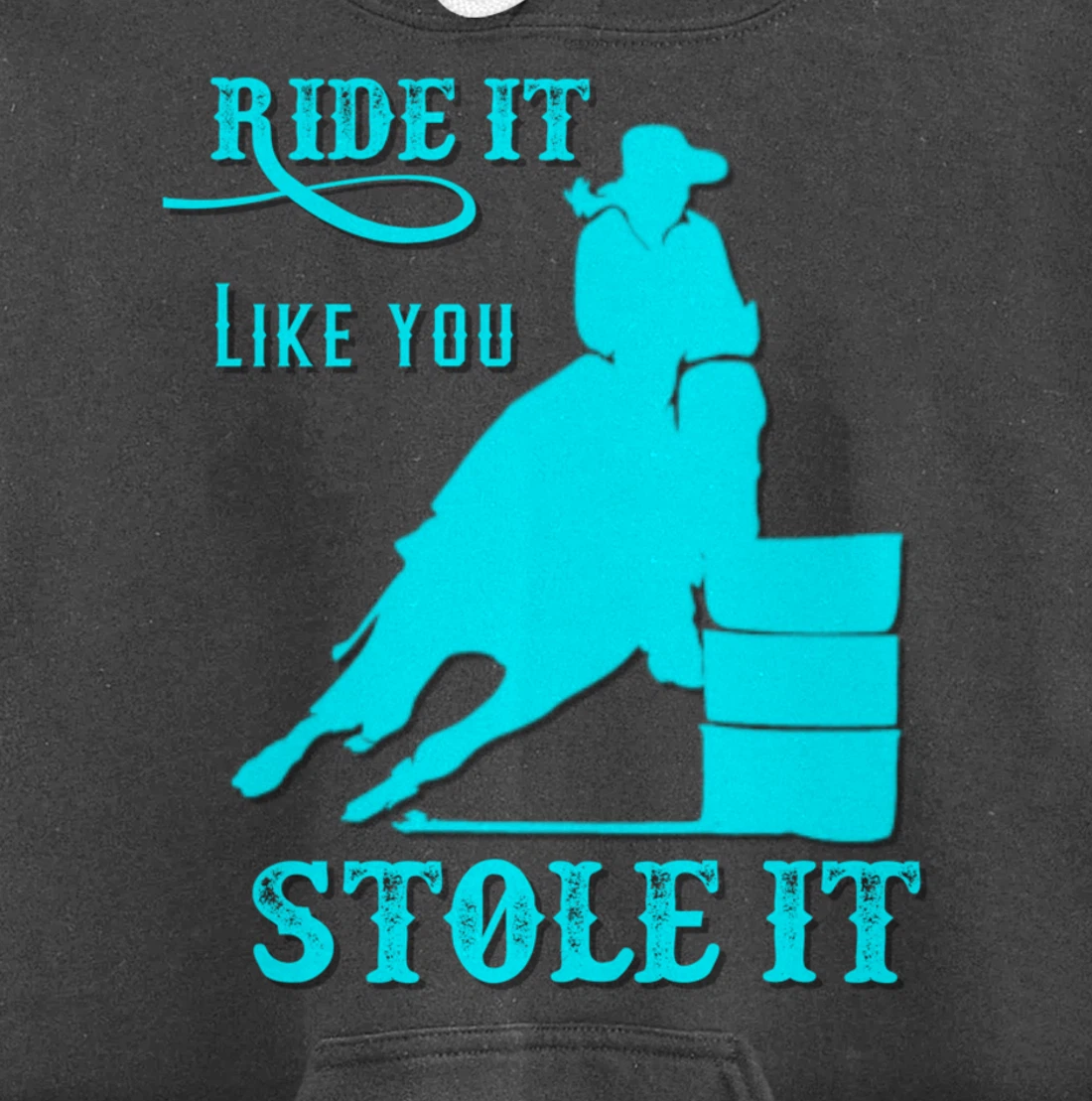 Turquoise Ride It Like You Stole It Barrel Racing Gift Pullover Hoodie