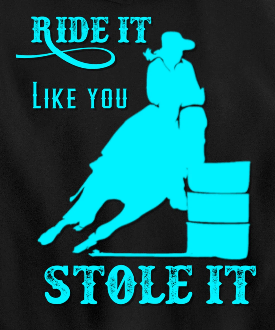 Turquoise Ride It Like You Stole It Barrel Racing Gift Pullover Hoodie