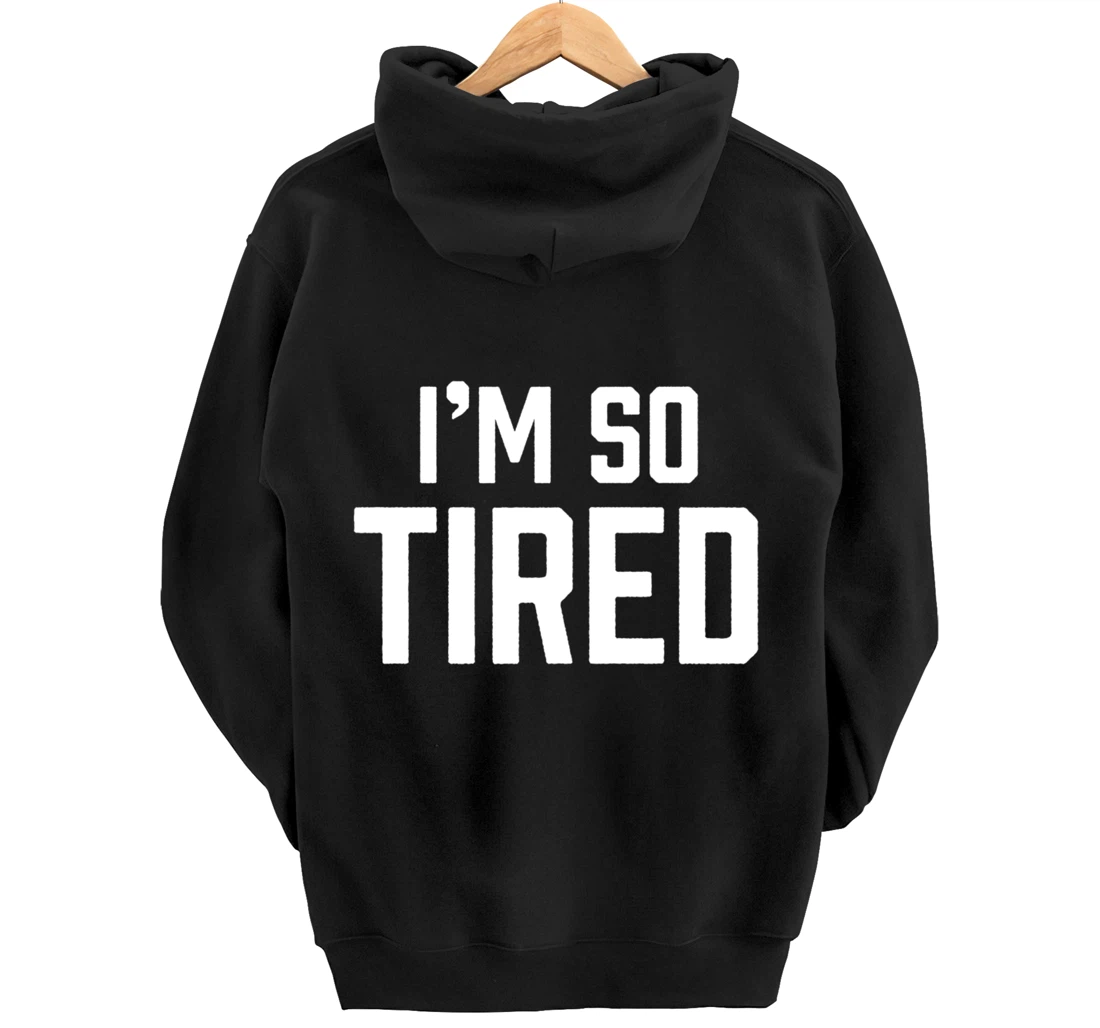 I'm So Tired Funny Sleepy Beat Child Complaint Humor Gift Pullover Hoodie