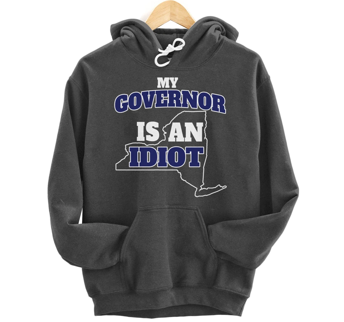 My Governor is An Idiot NY Cuomo Not My Governor Pullover Hoodie