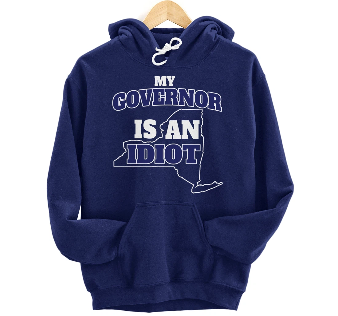 My Governor is An Idiot NY Cuomo Not My Governor Pullover Hoodie