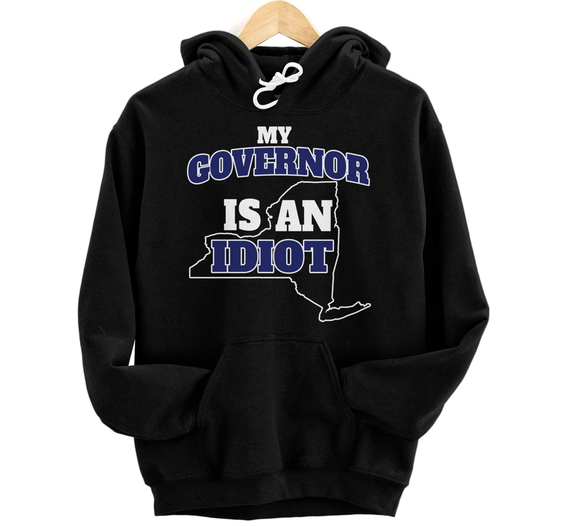 My Governor is An Idiot NY Cuomo Not My Governor Pullover Hoodie