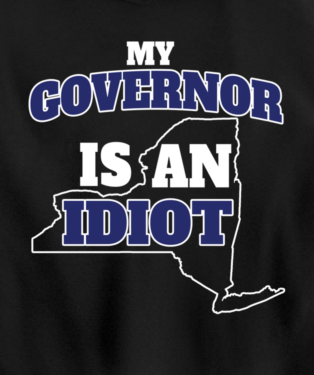 My Governor is An Idiot NY Cuomo Not My Governor Pullover Hoodie