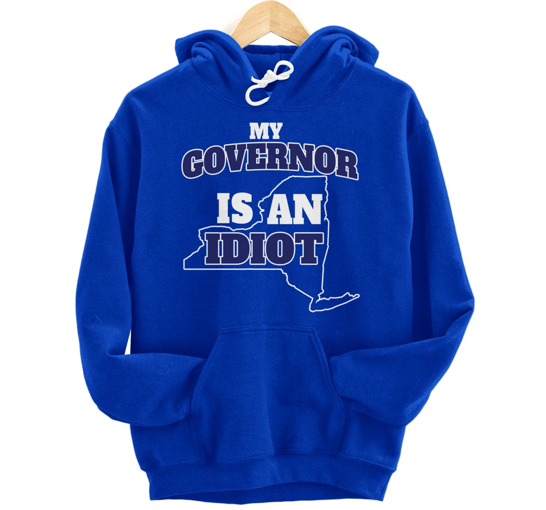 My Governor is An Idiot NY Cuomo Not My Governor Pullover Hoodie
