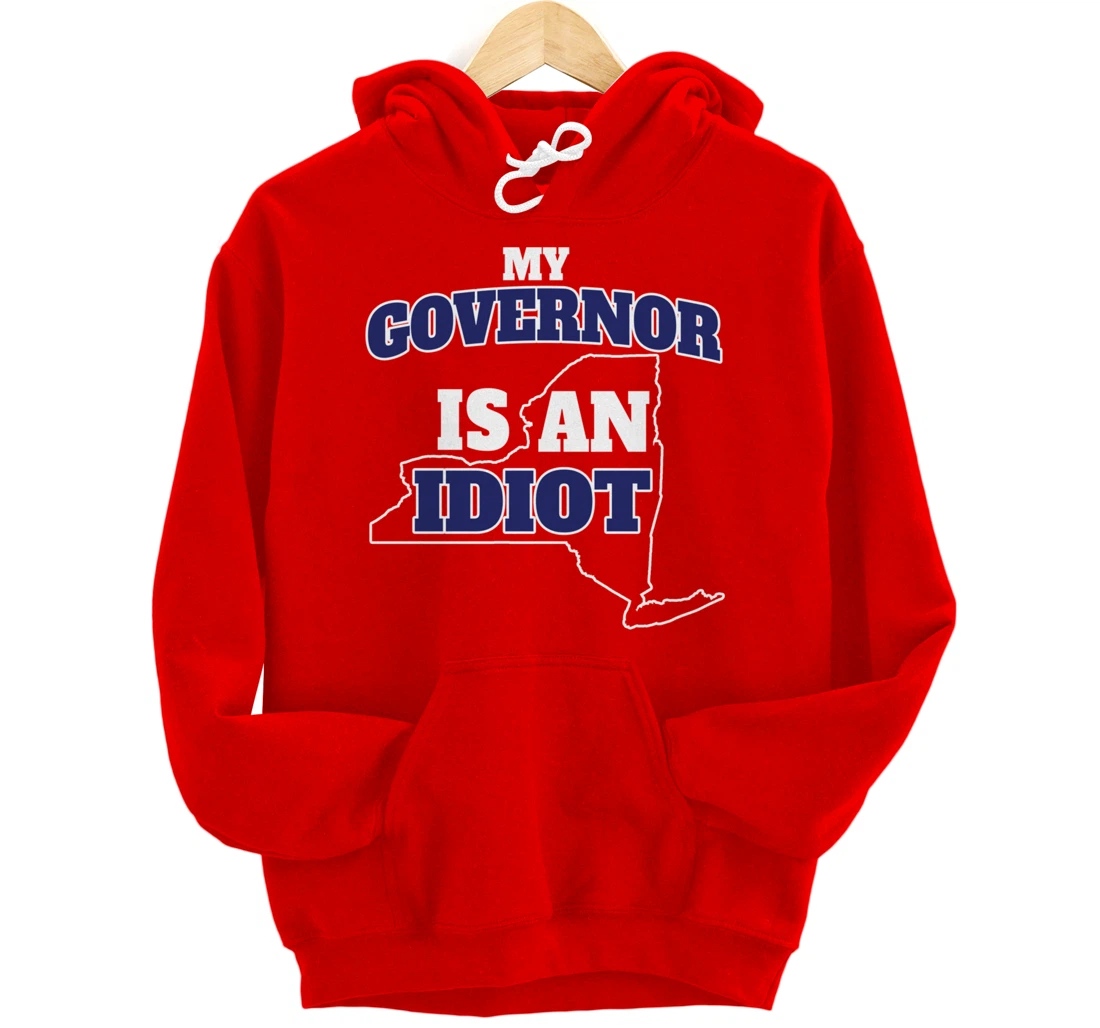 My Governor is An Idiot NY Cuomo Not My Governor Pullover Hoodie