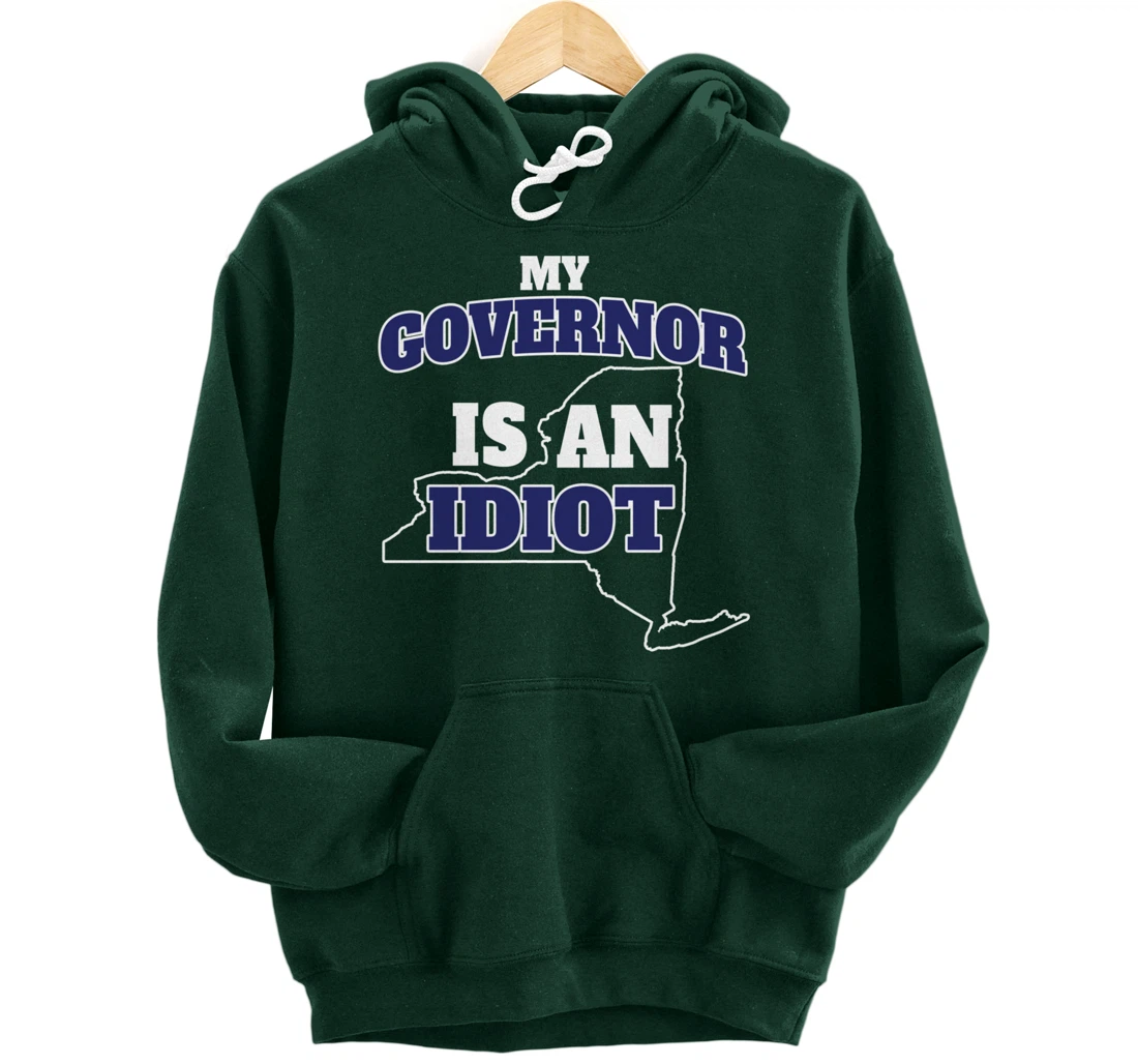 My Governor is An Idiot NY Cuomo Not My Governor Pullover Hoodie
