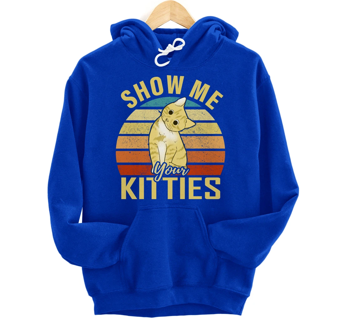 Show Me Your Kitties Funny Cat Lovers Gift Pullover Hoodie