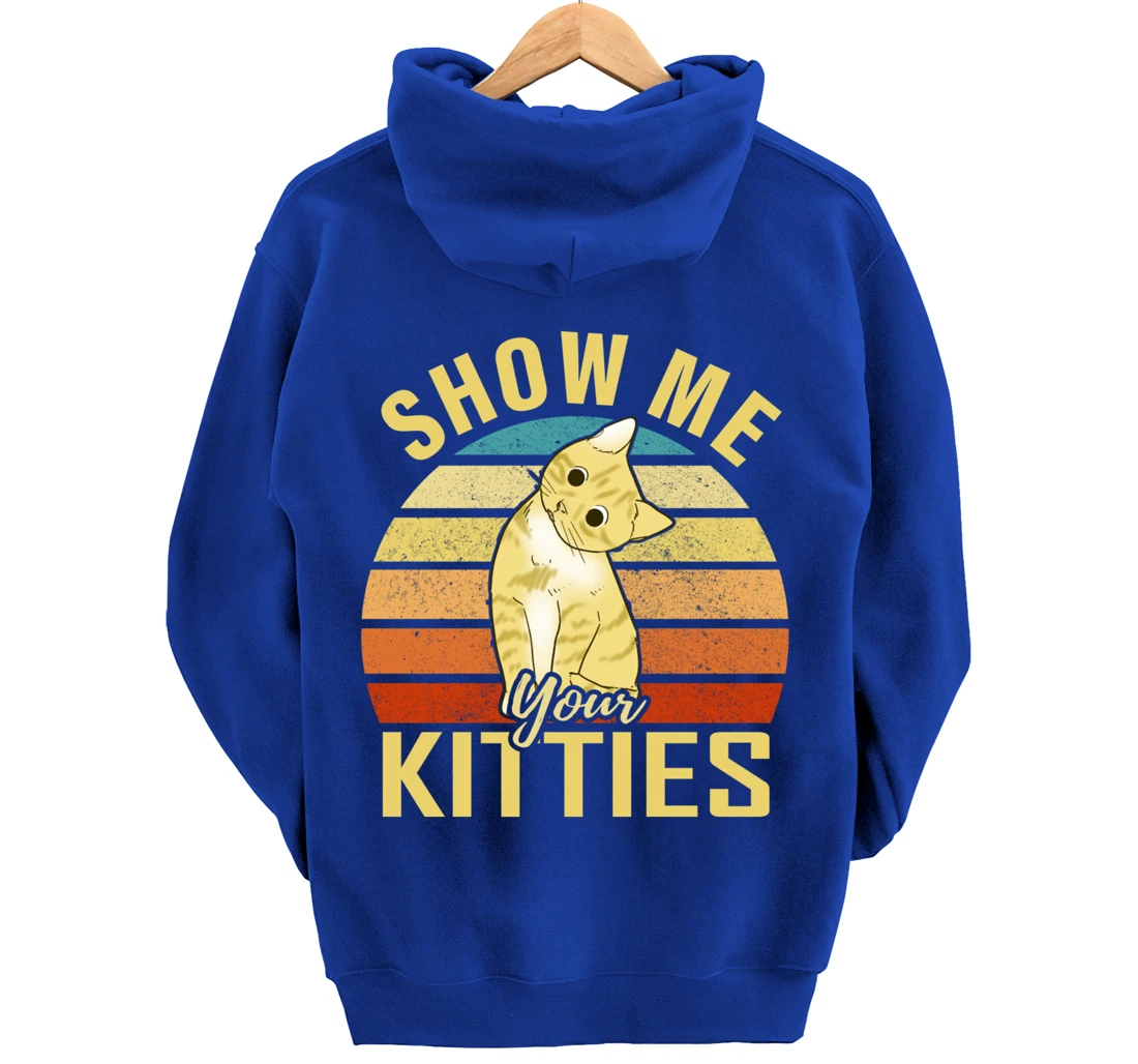 Show Me Your Kitties Funny Cat Lovers Gift Pullover Hoodie