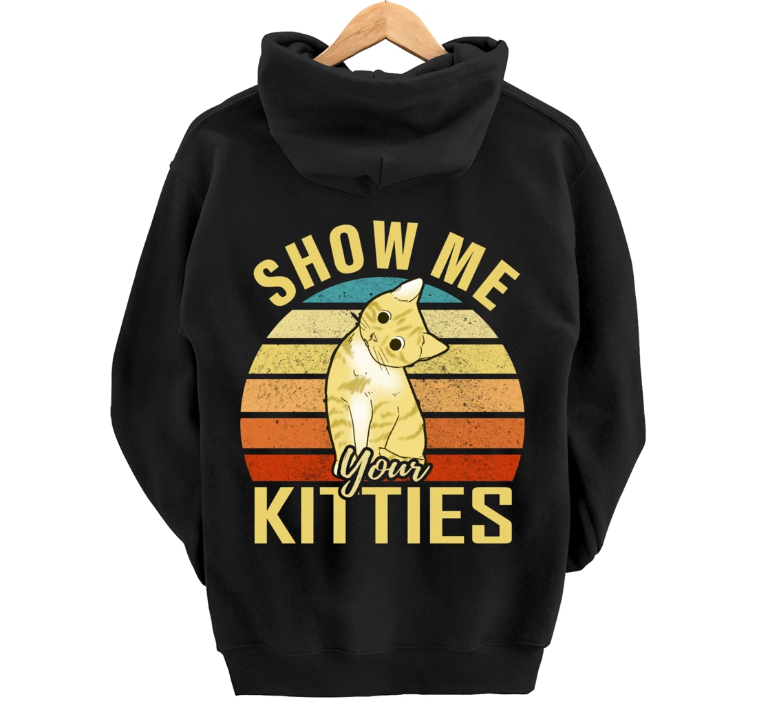 Show Me Your Kitties Funny Cat Lovers Gift Pullover Hoodie