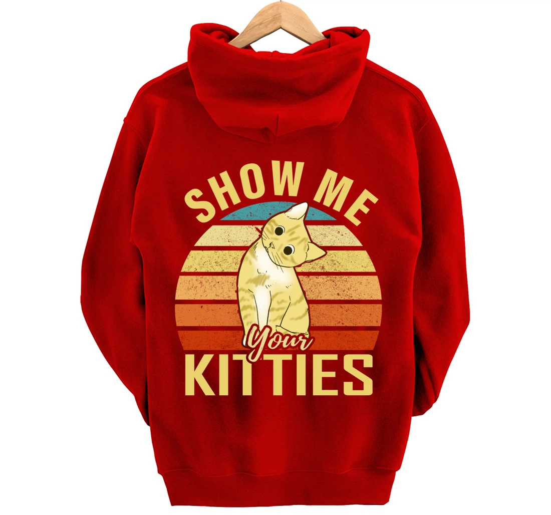 Show Me Your Kitties Funny Cat Lovers Gift Pullover Hoodie