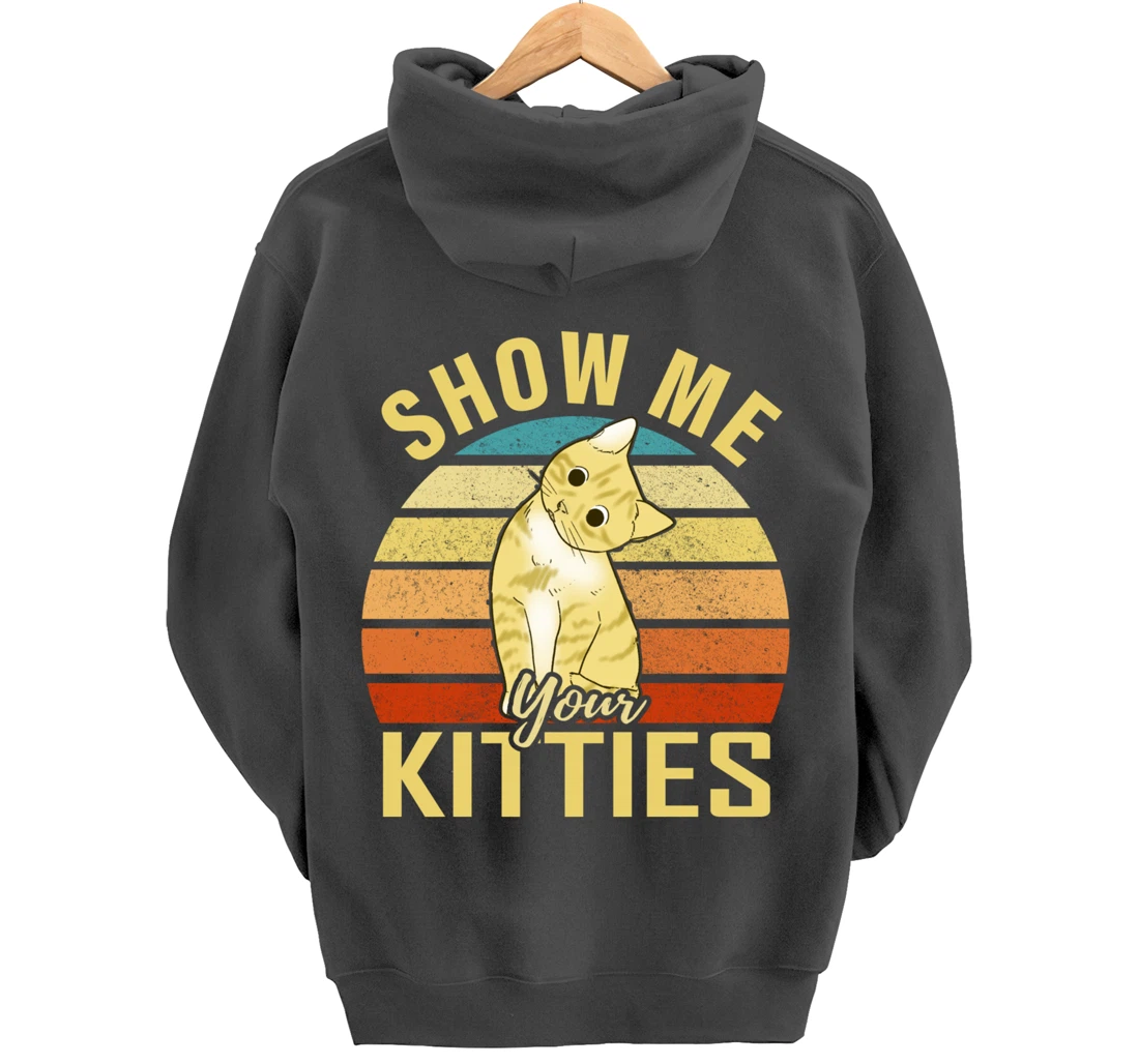 Show Me Your Kitties Funny Cat Lovers Gift Pullover Hoodie
