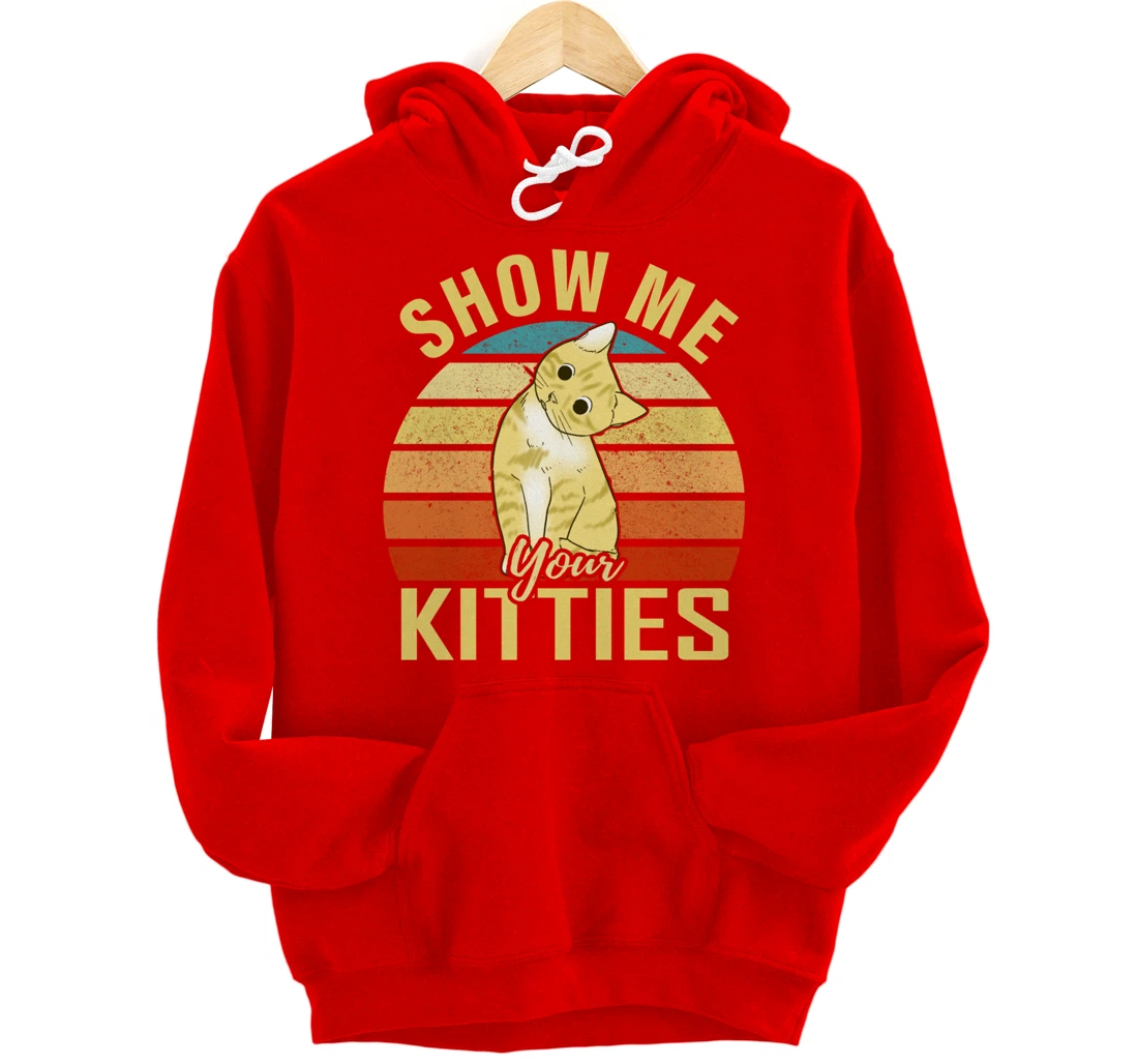 Show Me Your Kitties Funny Cat Lovers Gift Pullover Hoodie