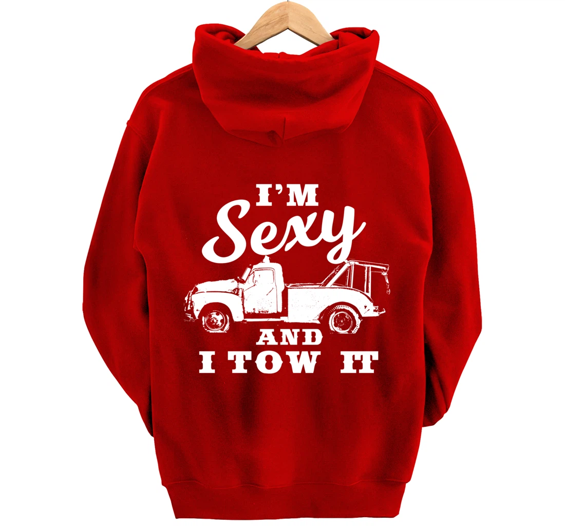 I'm Sexy and I Tow It | Funny Flatbed Tow Truck Driver Pullover Hoodie