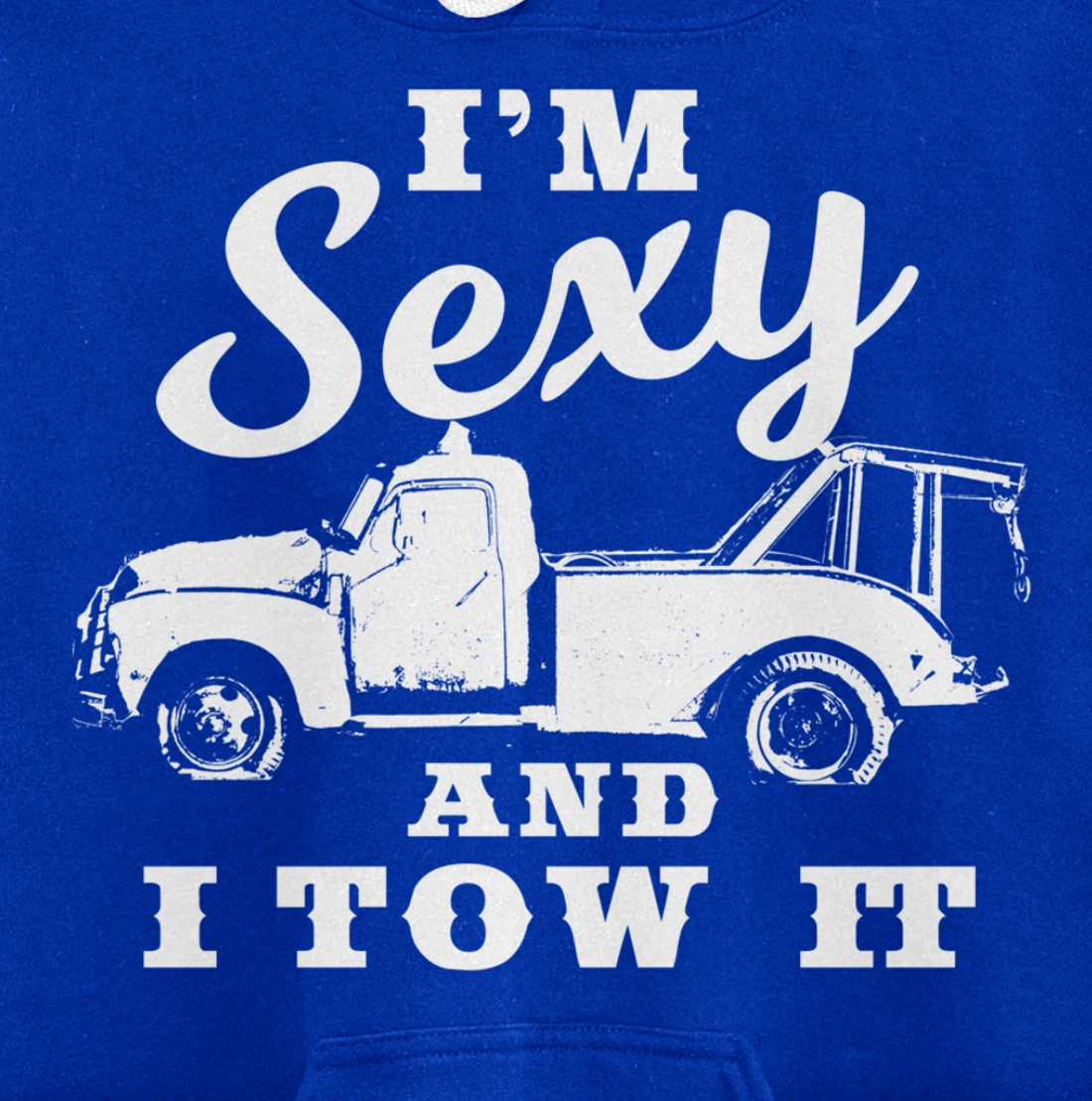 I'm Sexy and I Tow It | Funny Flatbed Tow Truck Driver Pullover Hoodie