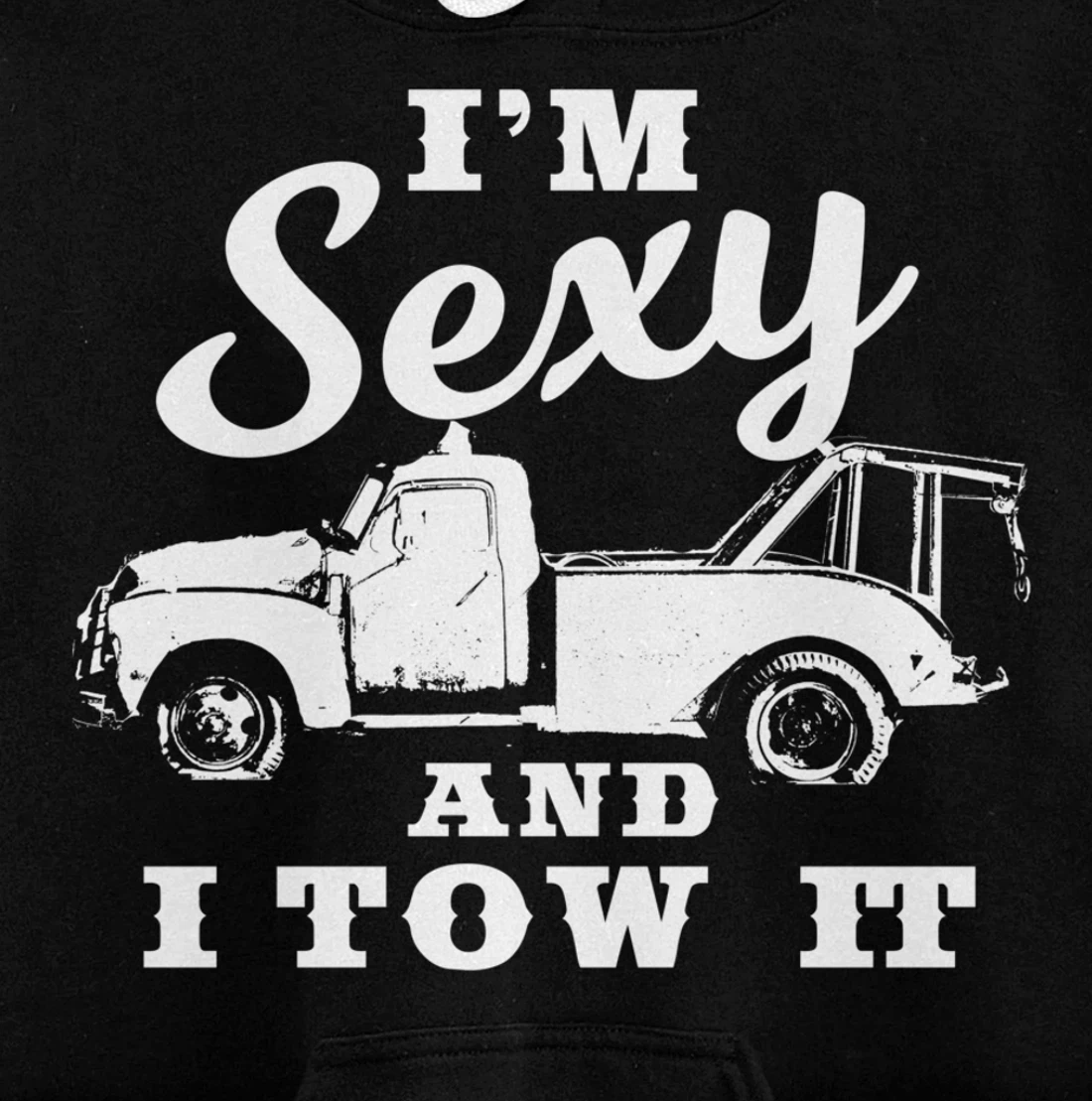 I'm Sexy and I Tow It | Funny Flatbed Tow Truck Driver Pullover Hoodie
