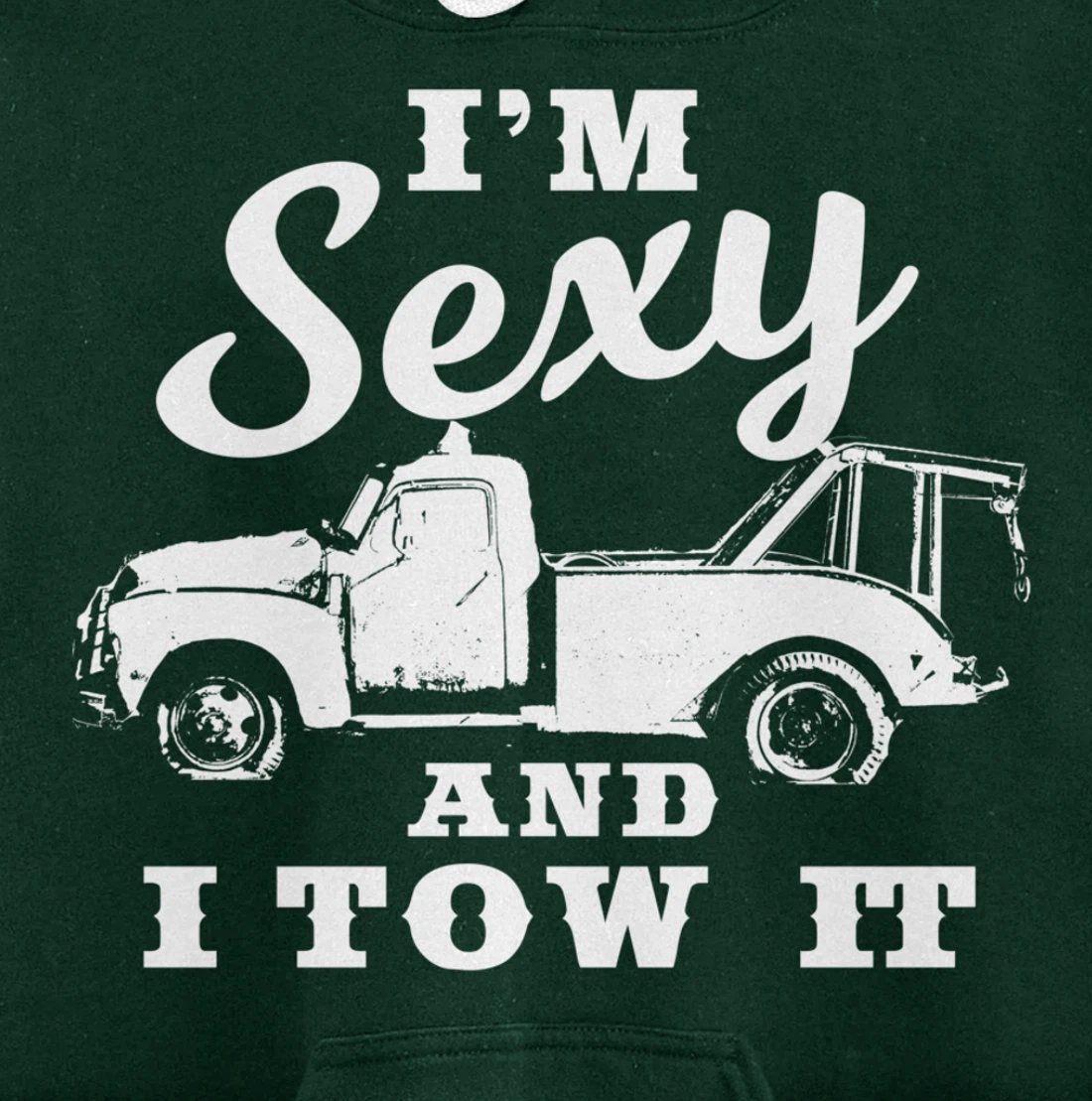 I'm Sexy and I Tow It | Funny Flatbed Tow Truck Driver Pullover Hoodie