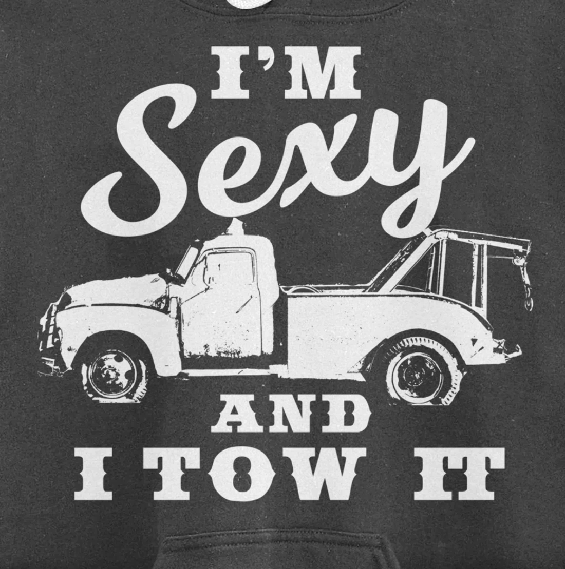 I'm Sexy and I Tow It | Funny Flatbed Tow Truck Driver Pullover Hoodie