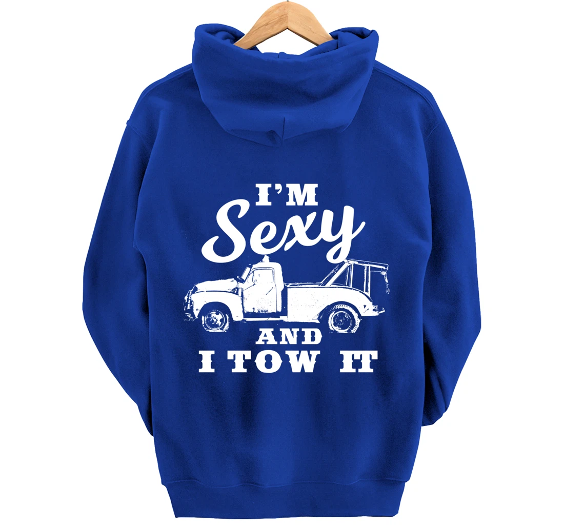 I'm Sexy and I Tow It | Funny Flatbed Tow Truck Driver Pullover Hoodie