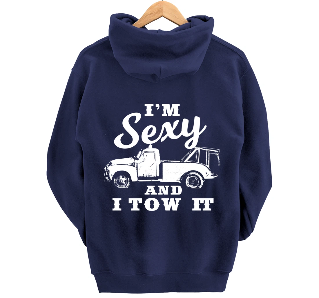 I'm Sexy and I Tow It | Funny Flatbed Tow Truck Driver Pullover Hoodie