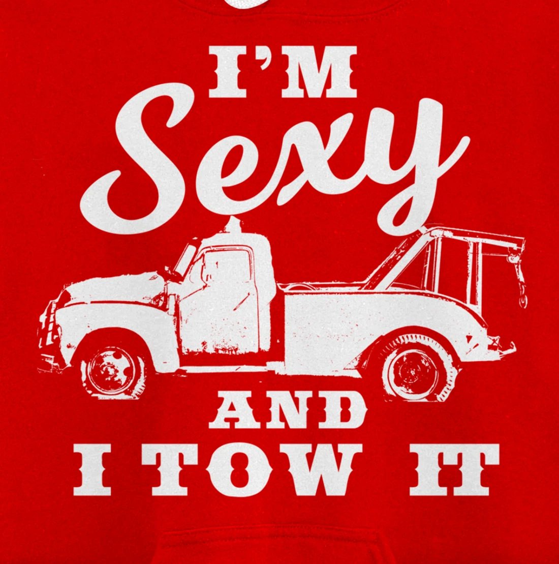 I'm Sexy and I Tow It | Funny Flatbed Tow Truck Driver Pullover Hoodie