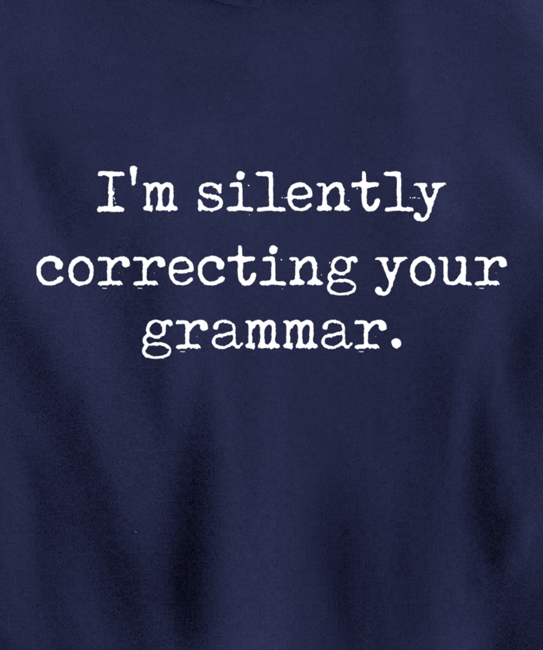 I'm Silently Correcting Your Grammar Funny Sarcastic Teacher Pullover Hoodie