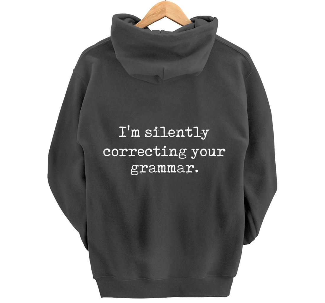 I'm Silently Correcting Your Grammar Funny Sarcastic Teacher Pullover Hoodie