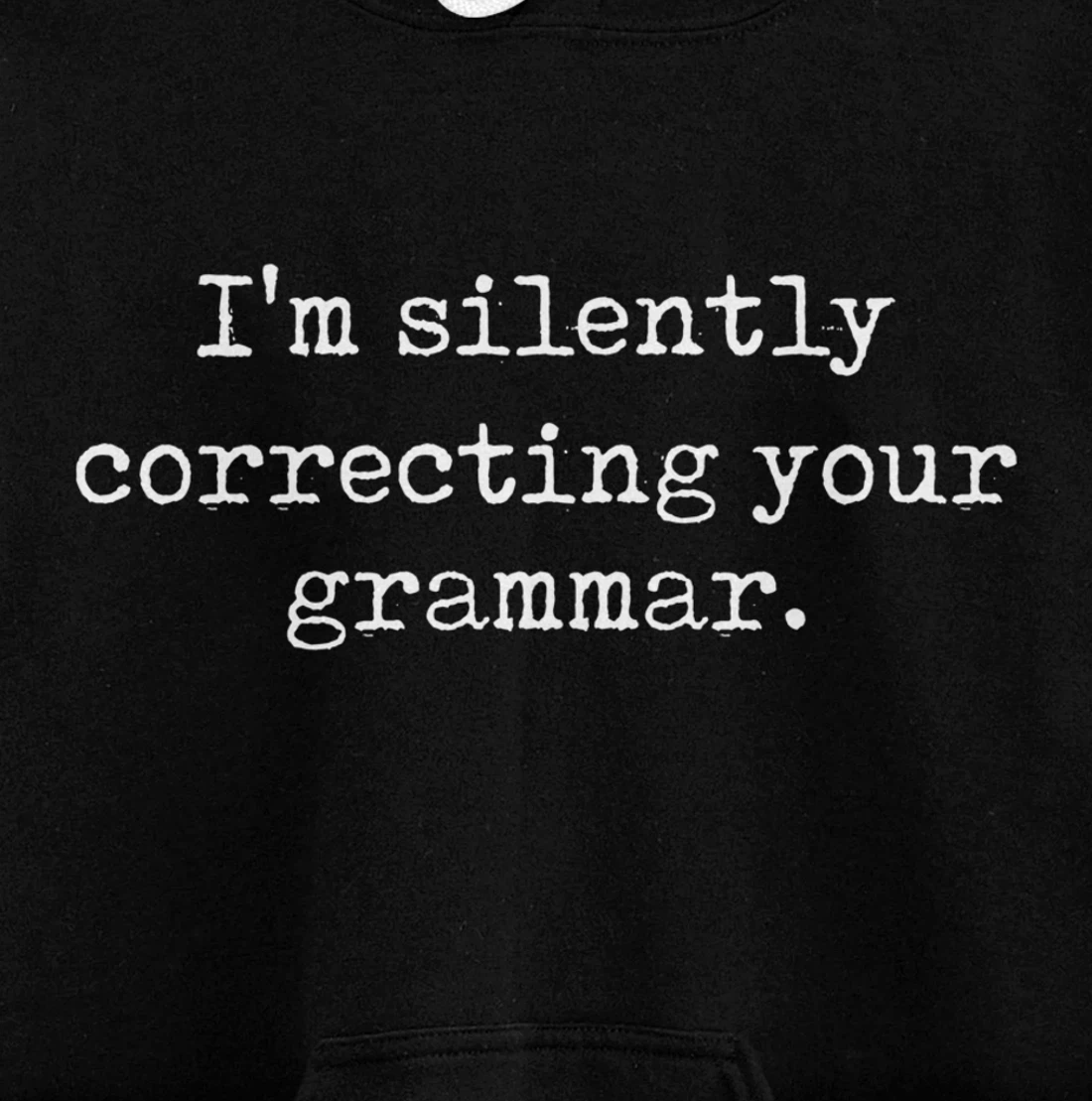 I'm Silently Correcting Your Grammar Funny Sarcastic Teacher Pullover Hoodie