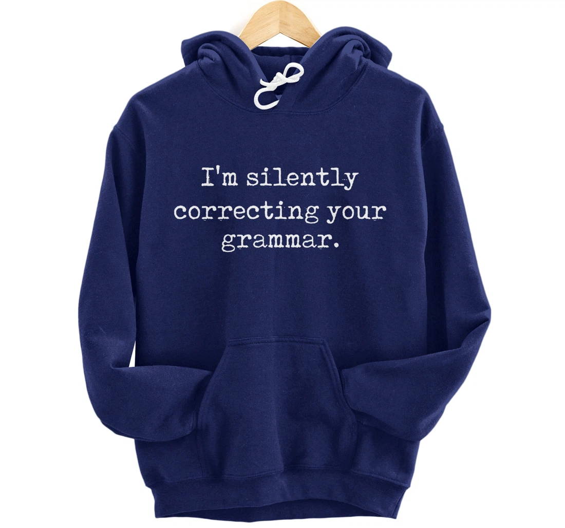 I'm Silently Correcting Your Grammar Funny Sarcastic Teacher Pullover Hoodie