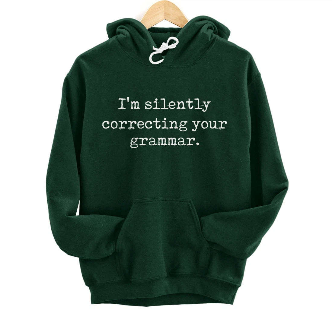 I'm Silently Correcting Your Grammar Funny Sarcastic Teacher Pullover Hoodie