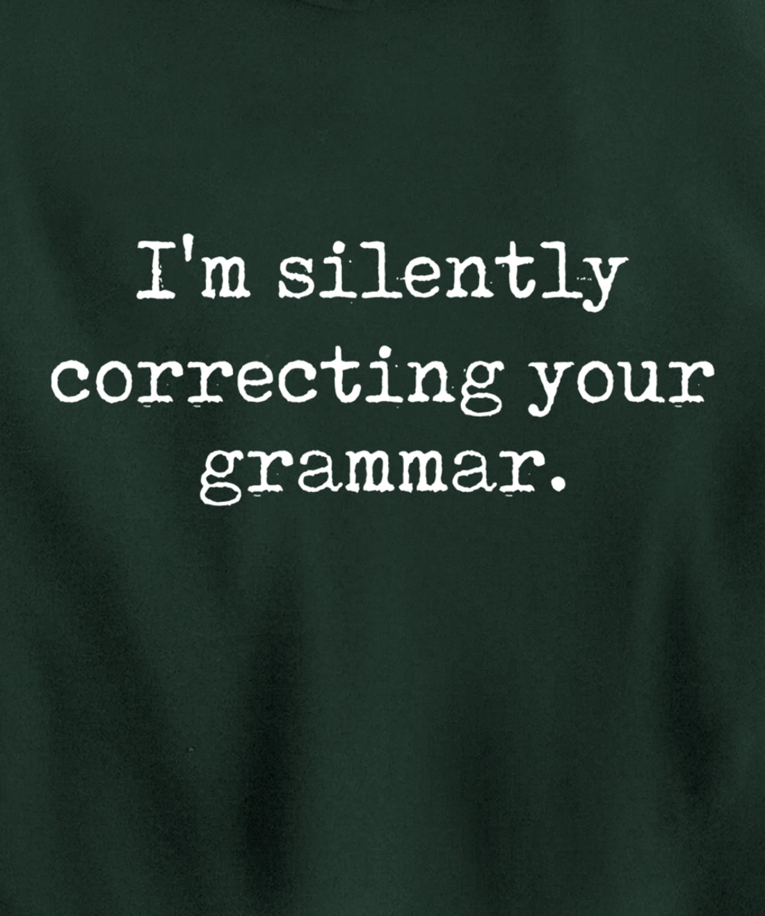 I'm Silently Correcting Your Grammar Funny Sarcastic Teacher Pullover Hoodie