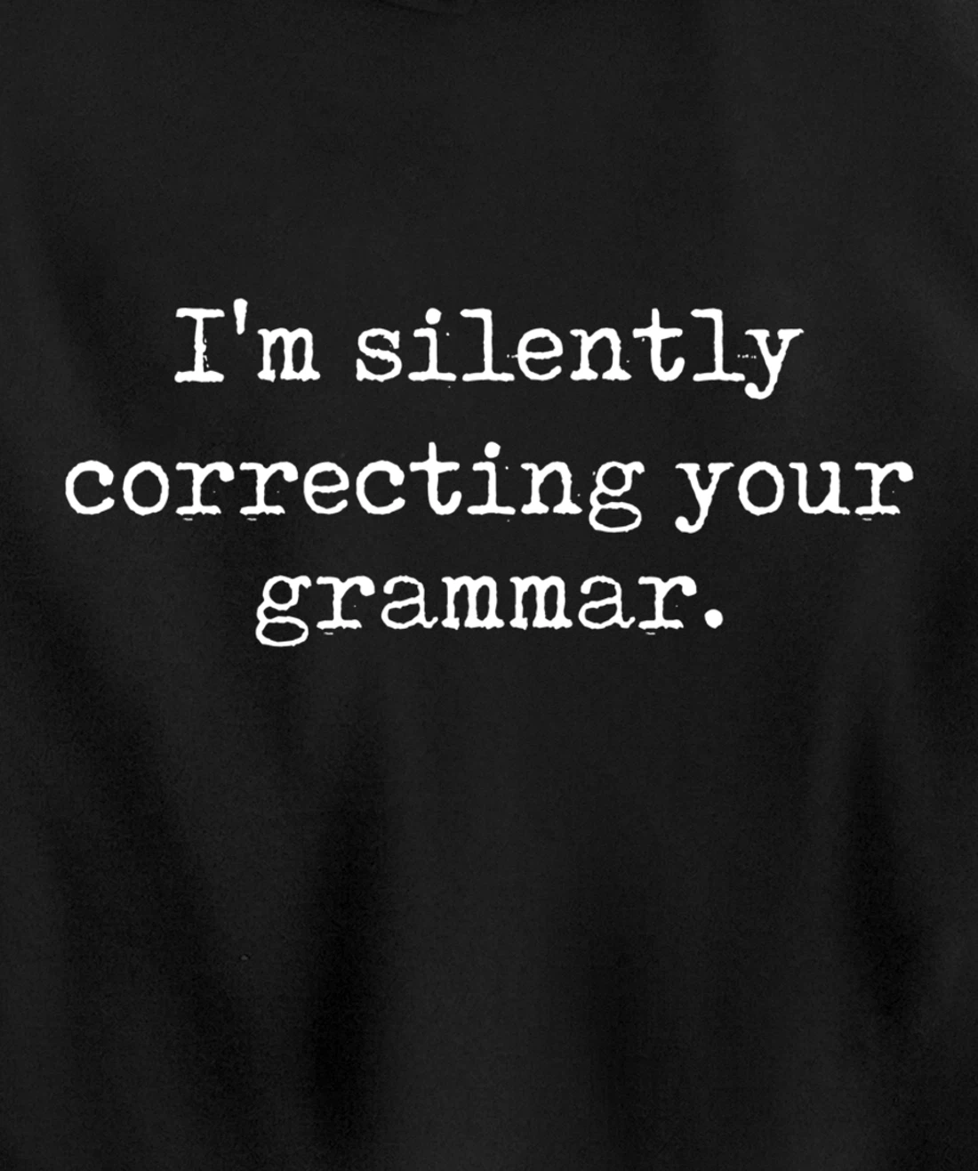 I'm Silently Correcting Your Grammar Funny Sarcastic Teacher Pullover Hoodie