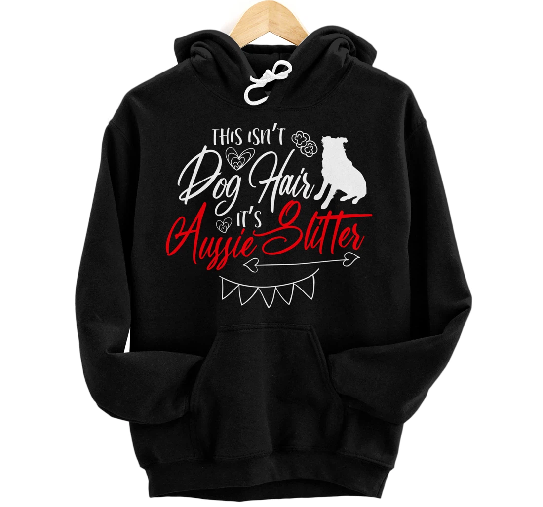 This Isn't Dog Hair Aussie Cute Australian Shepherd Gifts Pullover Hoodie