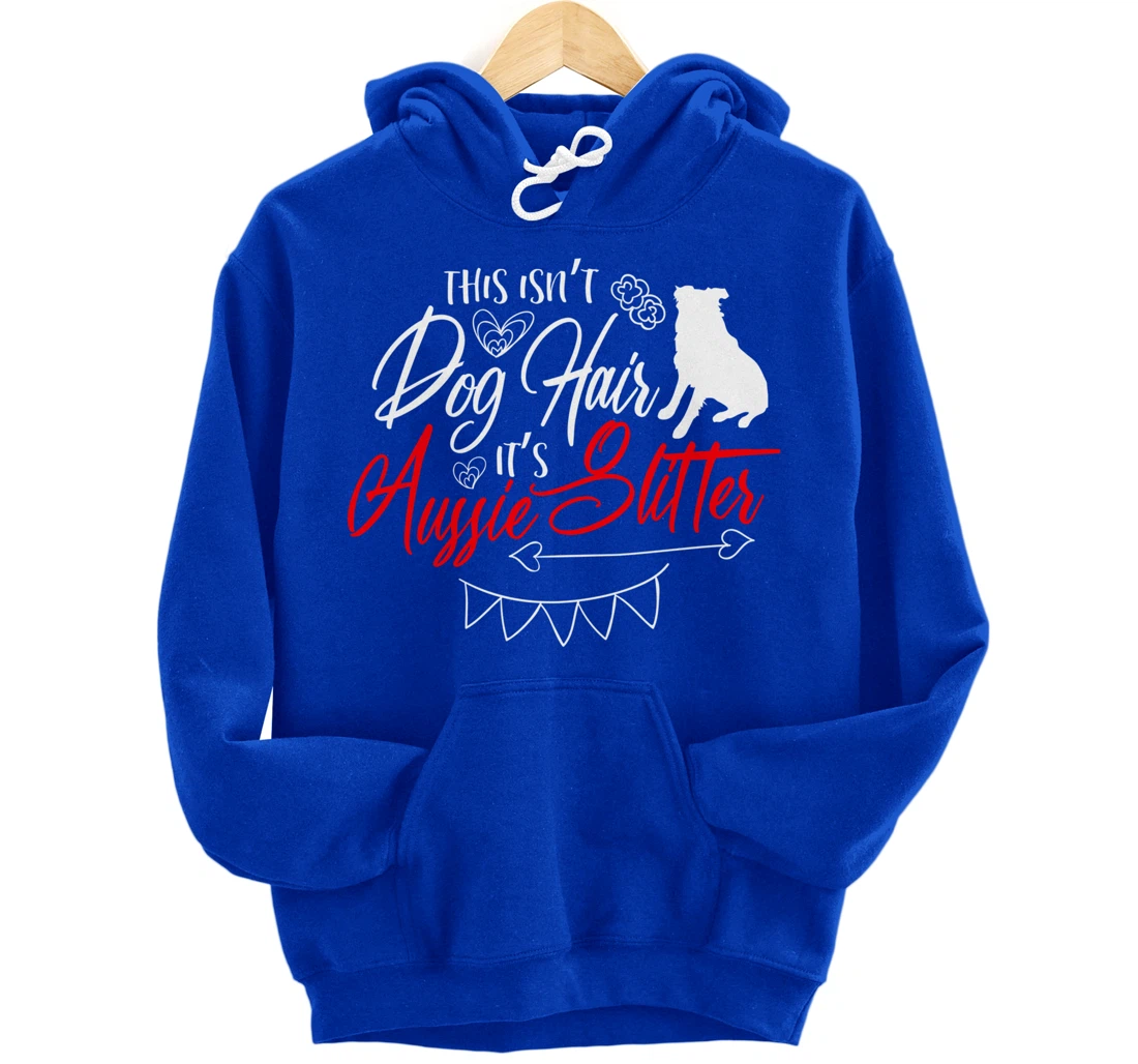 This Isn't Dog Hair Aussie Cute Australian Shepherd Gifts Pullover Hoodie